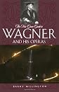 The New Grove Guide to Wagner and His Operas: A Guide to Wagner's Life and Music (New Grove Composers)