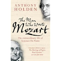 The Man Who Wrote Mozart: The Extraordinary Life of Lorenzo Da Ponte