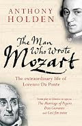 The Man Who Wrote Mozart: The Extraordinary Life of Lorenzo Da Ponte