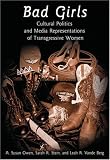 Bad Girls: Cultural Politics and Media Representations of Transgressive Women (Frontiers in Political Communication)