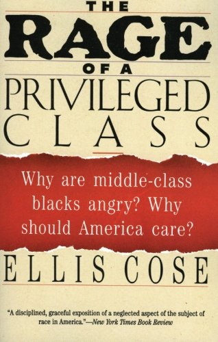 The Rage of a Privileged Class: Why Are Middle-Class Blacks Angry? Why Should America Care?
