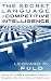 The Secret Language of Competitive Intelligence: How to see through & stay ahead of business disruptions, distortions, rumors & smoke screens