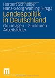 Landespolitik in Deutschland: Grundlagen - Strukturen - Arbeitsfelder - 