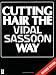 Cutting Hair the Vidal Sassoon Way, Revised Edition