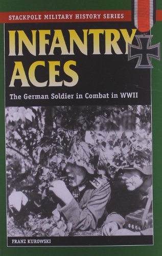 Infantry Aces: The German Soldier in Combat in WWII (Stackpole Military History Series)