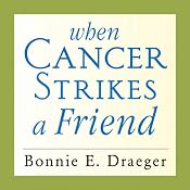 When Cancer Strikes a Friend: What to Say, What to Do, and How to Help | [Bonnie E. Draeger]