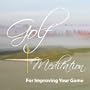 Golf Meditation For Improving Your Game