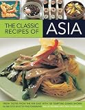 The Classic recipes of Asia : fresh tastes from the Far East with 100 tempting dishes shown in 300 step-by-step photographs