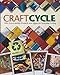 Craftcycle: 100+ Earth-Friendly Projects and Ideas for Everyday Living