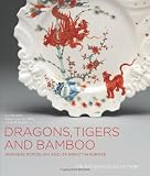 Dragons, Tigers and Bamboo: Japanese Porcelain and Its Impact in Europe; The MacDonald Collection