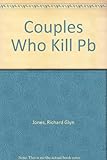 Couples who kill : terrifying true stories of the world's deadliest duos