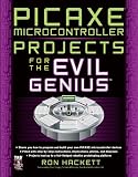 PICAXE Microcontroller Projects for the Evil Genius