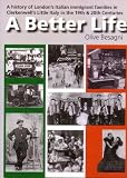 A better life : a history of London's Italian immigrant families in Clerkenwell's Little Italy in the 19th and 20th centuries