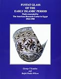Fustat glass of the early Islamic period : finds excavated by the American Research Center in Egypt, 1964-1980