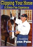 Clipping Your Horse A Stress Free Experience Lynn Palm DVD