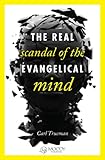 The Real Scandal of the Evangelical Mind