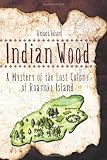 Indian Wood: A Mystery of the Lost Colony of Roanoke Island