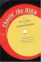 Chasin' The Bird: The Life and Legacy of Charlie Parker