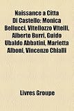 Produkt-Bild: Naissance Citt Di Castello: Monica Bellucci, Vitellozzo Vitelli, Alberto Burri, Guido Ubaldo Abbatini, Marietta Alboni, Vincenzo Chialli