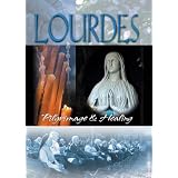 Lourdes: Pilgrimage and Healing