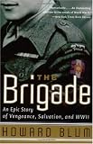 The Brigade: An Epic Story of Vengeance, Salvation, and WWII