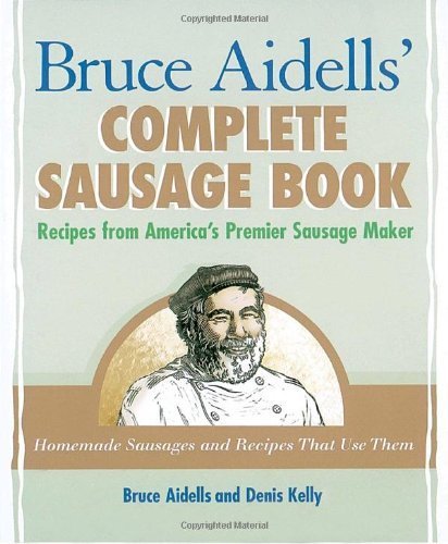 Bruce Aidells's Complete Sausage Book : Recipes from America's Premium Sausage Maker by Bruce Aidells (2000-09-01)