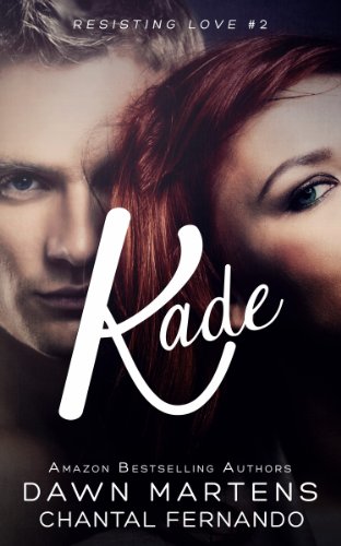 Kade (Resisting Love) by Dawn Martens Kade (Resisting Love) by Dawn Martens
