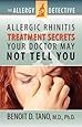 The Allergy Detective: Allergic Rhinitis Treatment Secrets Your Doctor May Not Tell You