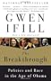 The Breakthrough: Politics and Race in the Age of Obama