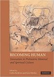 Becoming Human: Innovation in Prehistoric Material and Spiritual Culture