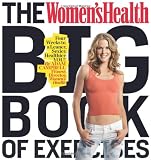 The Women's Health Big Book of Exercises: Four Weeks to a Leaner, Sexier, Healthier YOU!
