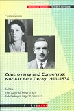 Controversy and Consensus: Nuclear Beta Decay 1911 - 1934 (Science Networks - Historical Studies) - Carsten Jensen