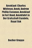 Produkt-Bild: Amoklauf: Anschl&auml;ge in Norwegen 2011, Amok, Charles Whitman, Andrew Phillip Cunanan, Amoklauf in Fort Hood, Amokfahrt in der Grafschaft Cumbria, Zuger ... Yoshio, Kip Kinkel, Ernst August Wagner