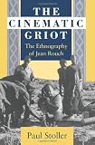 The Cinematic Griot: The Ethnography of Jean Rouch