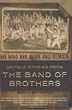 We Who Are Alive and Remain: Untold Stories from the Band of Brothers