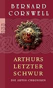 Die Artus-Chroniken. Arthurs letzter Schwur by Bernard Cornwell