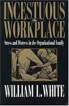 Incestuous Workplace: Stress and Distress in the Organizational Family