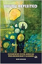 Uhuru Revisited: Interviews with African Pro-Democracy Leaders