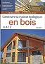 Construire sa maison �cologique en bois de A � Z