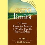 Zero Limits: The Secret Hawaiian System for Wealth, Health, Peace, and More