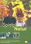 Spielplatz Natur: Mit Kindern die Natur spielerisch entdecken, erleben und gestalten
