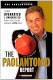 The Paolantonio Report: The Most Overrated and Underrated Players, Teams, Coaches, and Moments in NFL History