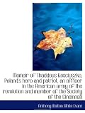 Memoir of Thaddeus Kosciuszko, Poland s hero and patriot, an officer in the American army of the rev