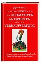 Das kleine rote Buch der ultimativen Antworten f&uuml;r den Verkaufserfolg: Antworten aus dem richtigen Leben, die Ihnen Auftr&auml;ge und Geld bringen