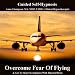 Overcome Fear Of Flying Hypnosis And Get To Sleep On Airplanes With Binaural Beats