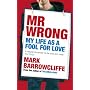 Mr Wrong: Lover, loser or Ladies' Man? The true confessions of