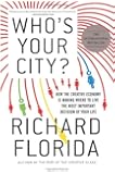 Who's Your City?: How the Creative Economy Is Making Where to Live the Most Important Decision of Your Life