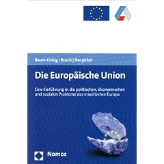 Die Europ�ische Union: Eine Einf�hrung in die politischen, �konomischen und sozialen Probleme des erweiterten Europa - Ein Arbeitsbuch f�r Unterricht, Studium und Erwachsenenbildung