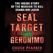 SEAL Target Geronimo: The Inside Story of the Mission to Kill Osama bin Laden | [Chuck Pfarrer]