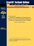 Outlines & Highlights for Entrepreneurial Finance: Finance and Business Strategies for the Serious Entrepreneur by Steven Rogers, ISBN: 9780071591263